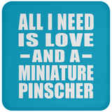 All I Need Is Love And A Miniature Pinscher - Coaster