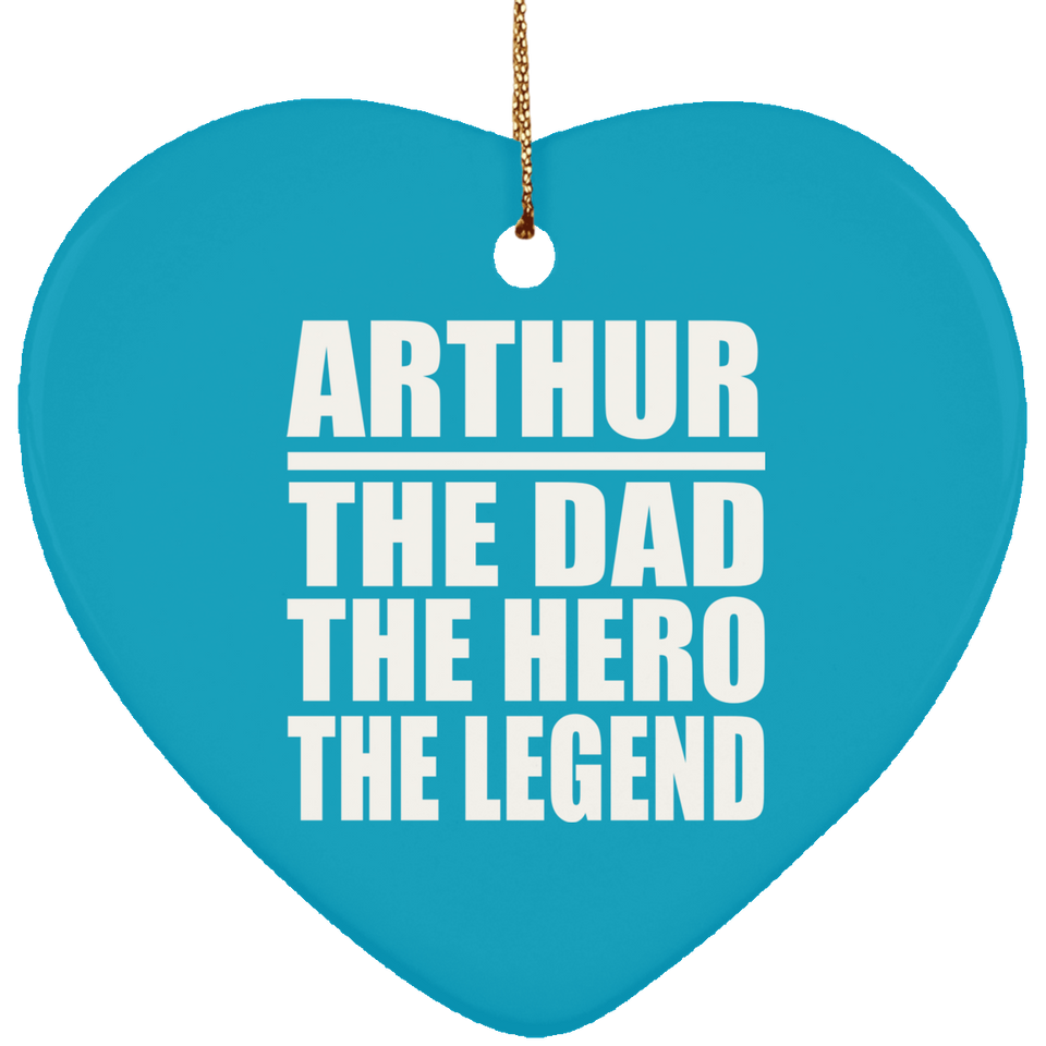 Arthur The Dad The Hero The Legend - Heart Ornament