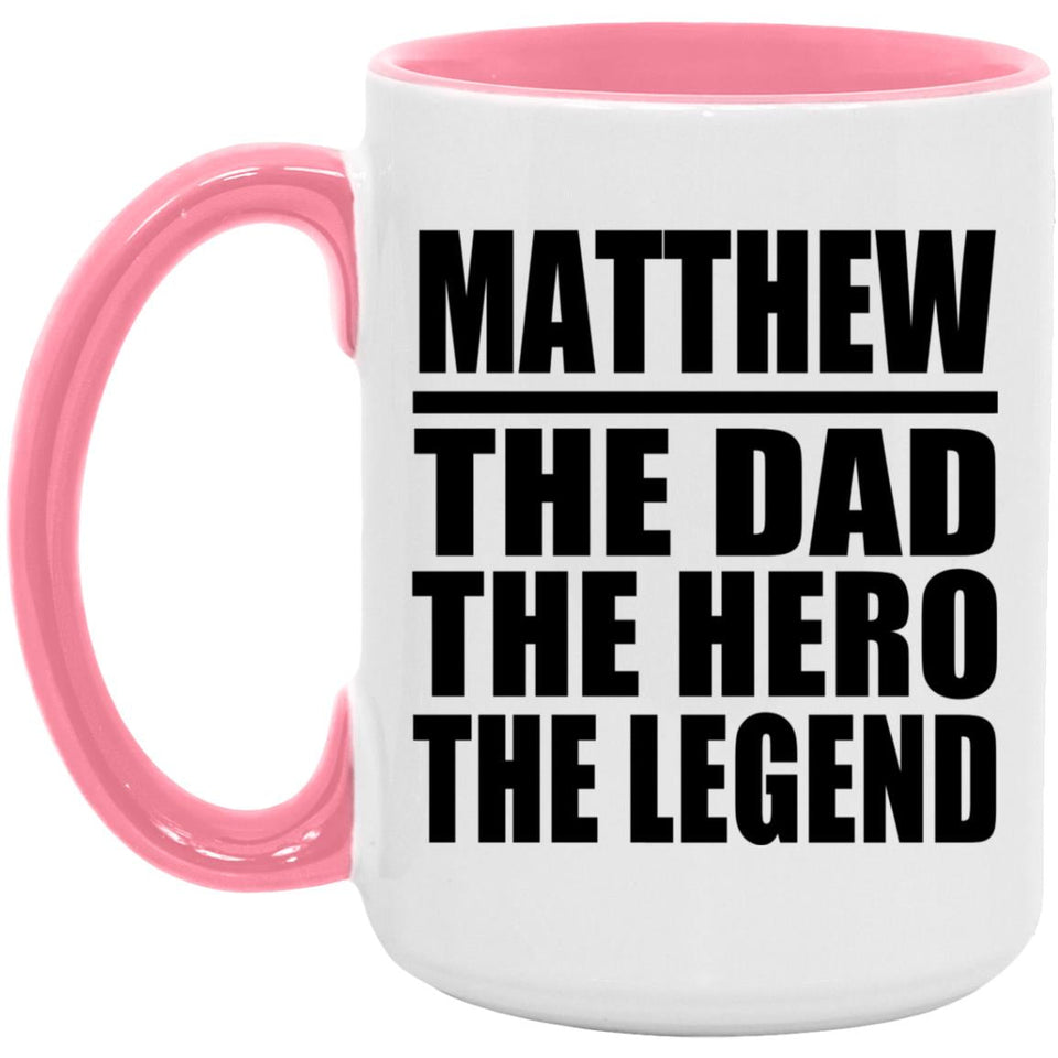 Matthew The Dad The Hero The Legend - 15oz Accent Mug Pink