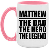 Matthew The Dad The Hero The Legend - 15oz Accent Mug Pink