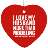 I Love My Husband More Than Modeling - Heart Ornament