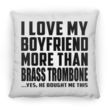I Love My Boyfriend More Than Brass Trombone - Throw Pillow