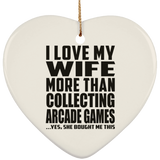I Love My Wife More Than Collecting Arcade Games - Heart Ornament