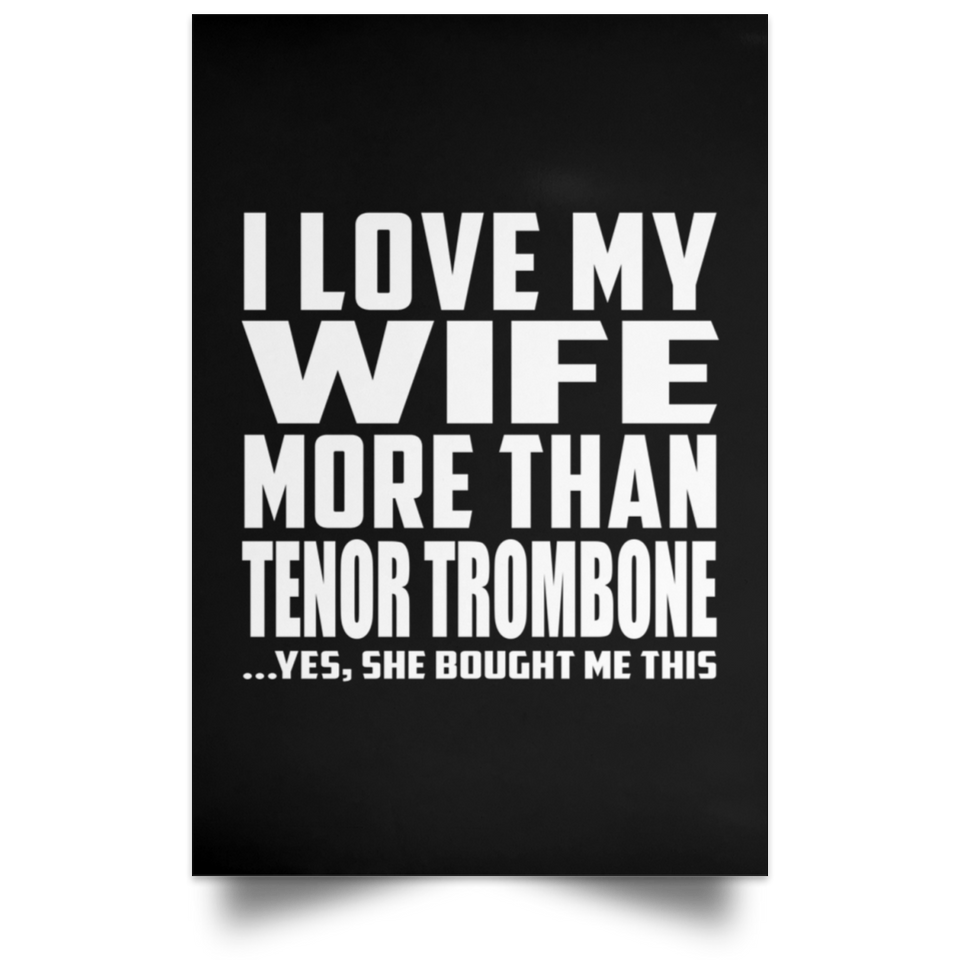 I Love My Wife More Than Tenor Trombone - Poster Portrait