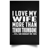 I Love My Wife More Than Tenor Trombone - Poster Portrait