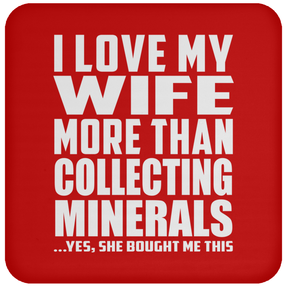 I Love My Wife More Than Collecting Minerals - Drink Coaster