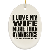 I Love My Wife More Than Gymnastics - Oval Ornament