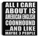 All I Care About Is American English Coonhound - Canvas Square