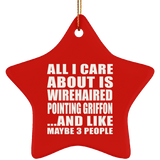 All I Care About Is Wirehaired Pointing Griffon - Star Ornament