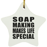 Soap Making Makes Life Special - Star Ornament