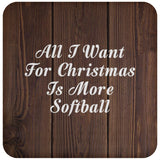 All I Want For Christmas Is More Softball - Drink Coaster D