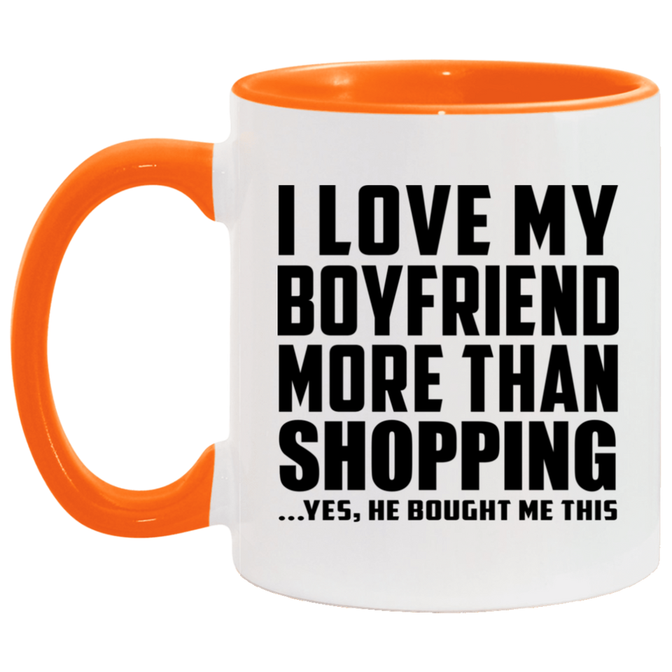 I Love My Boyfriend More Than Shopping - 11oz Accent Mug Orange