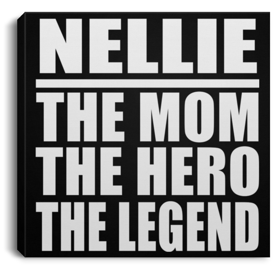 Nellie The Mom The Hero The Legend - Canvas Square