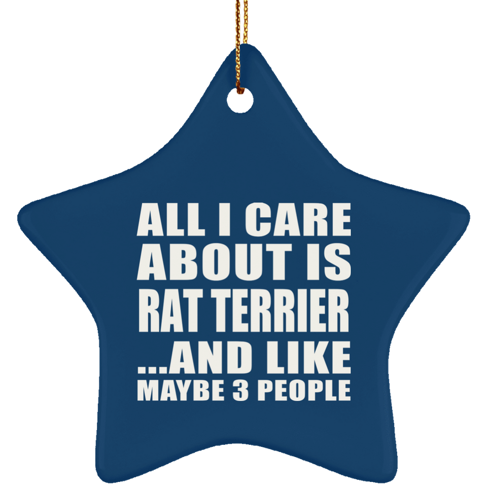 All I Care About Is Rat Terrier - Star Ornament