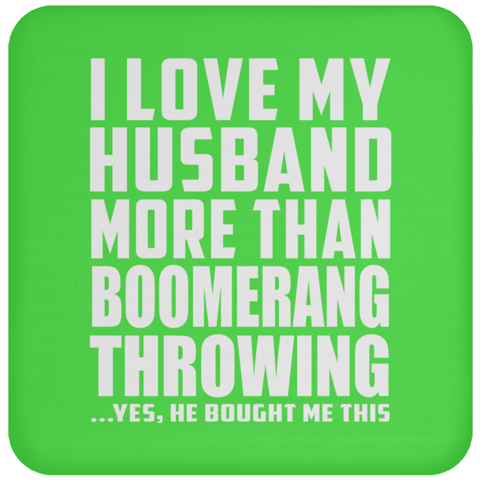 I Love My Husband More Than Boomerang Throwing - Drink Coaster