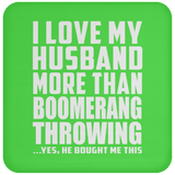 I Love My Husband More Than Boomerang Throwing - Drink Coaster