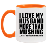 I Love My Husband More Than Mushing - 11oz Accent Mug Orange