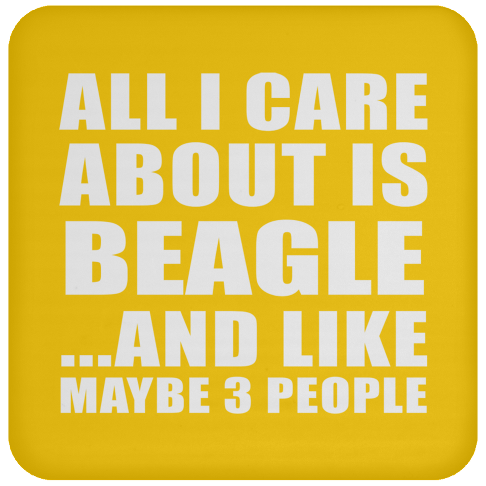 All I Care About Is Beagle - Drink Coaster