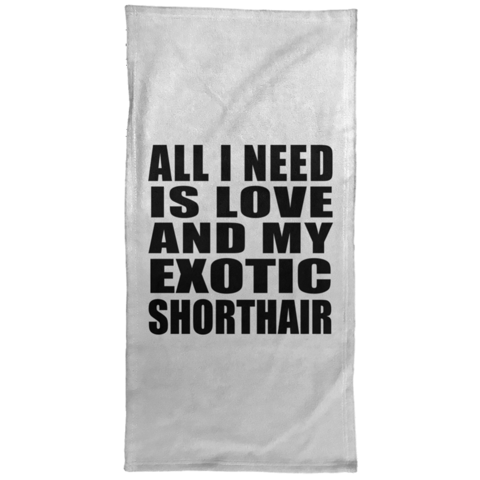 All I Need Is Love And My Exotic Shorthair - Hand Towel