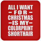 All I Want For Christmas Is My Colorprint Shorthair - Coaster