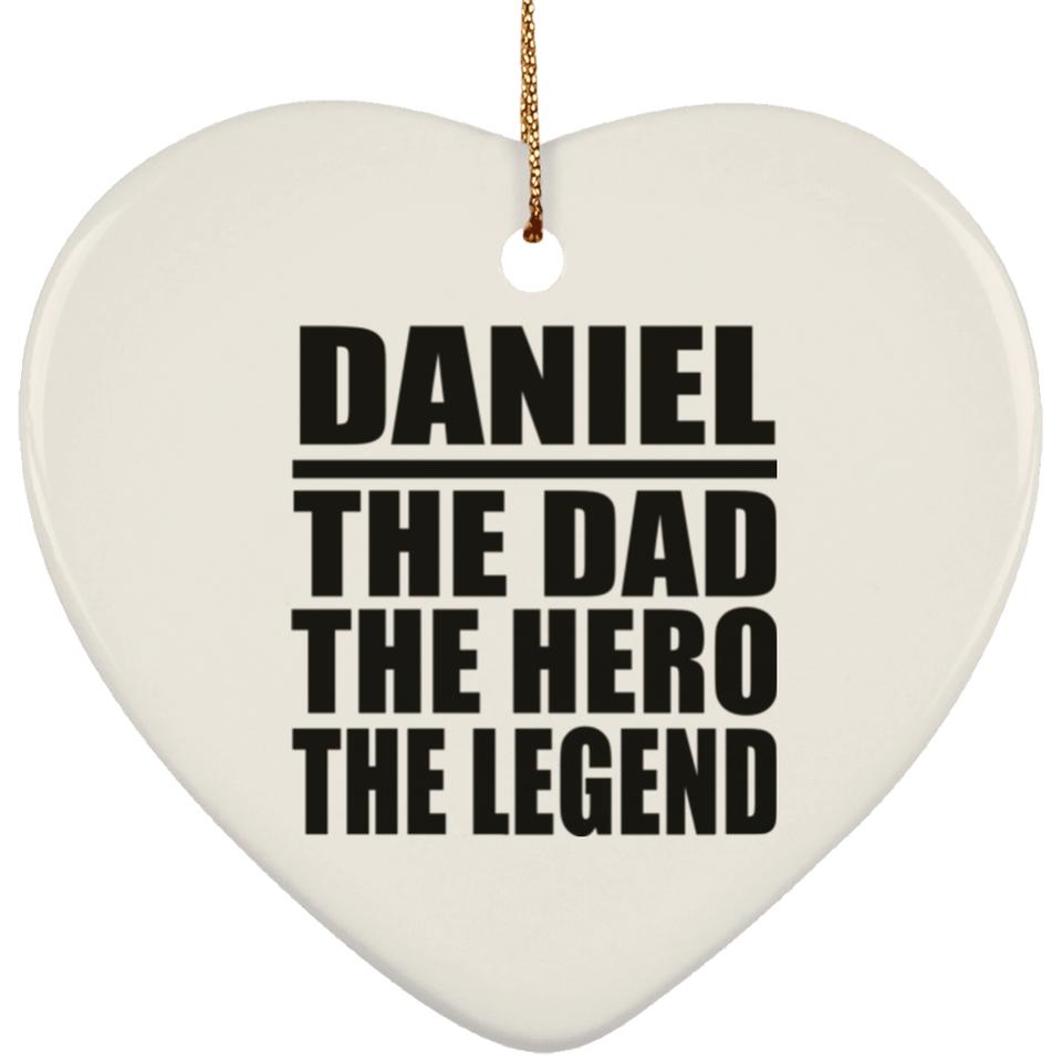 Daniel The Dad The Hero The Legend - Heart Ornament