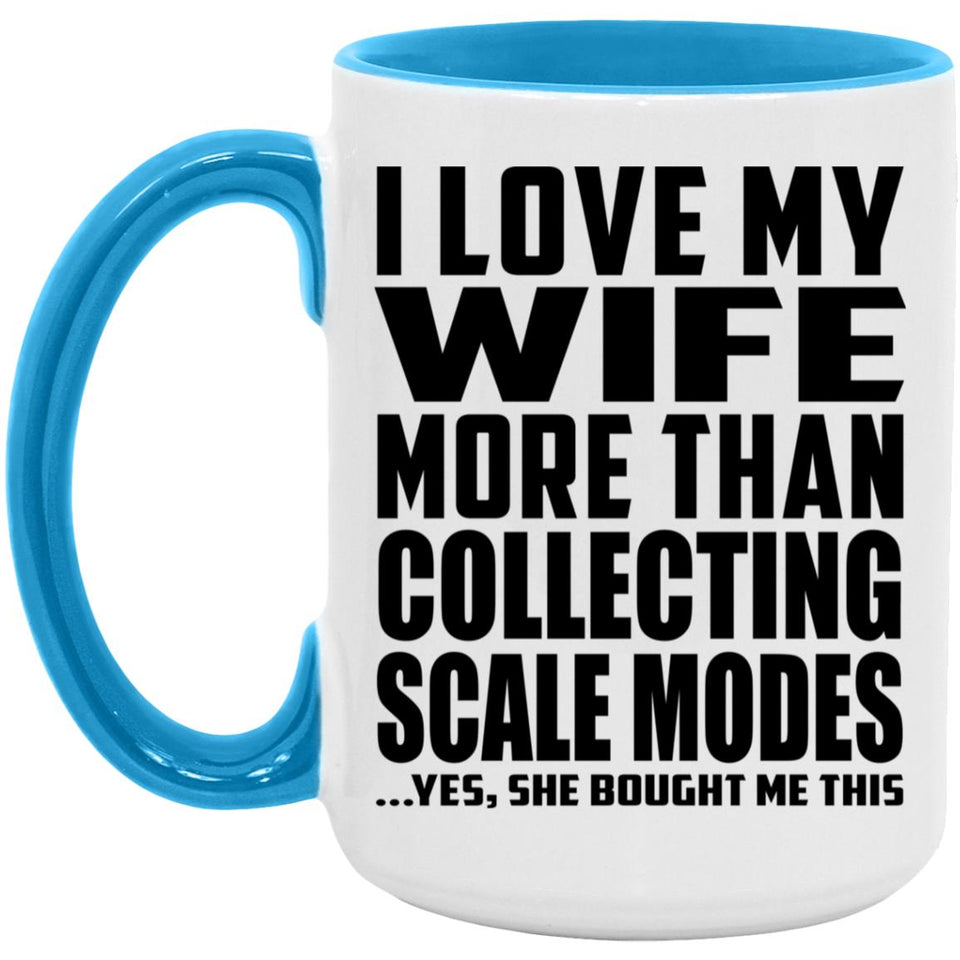 I Love My Wife More Than Collecting Scale Modes - 15oz Accent Mug Blue