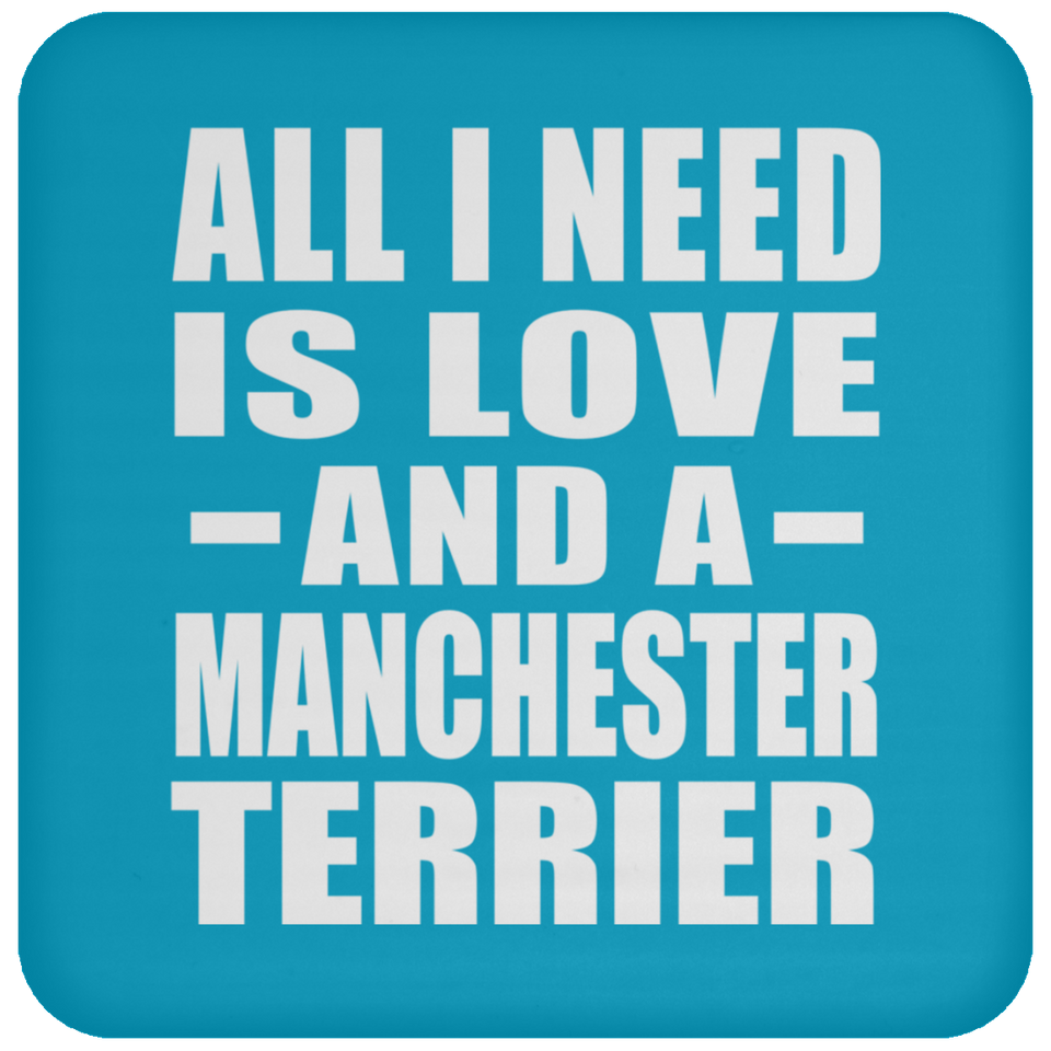 All I Need Is Love And A Manchester Terrier - Drink Coaster