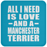 All I Need Is Love And A Manchester Terrier - Drink Coaster