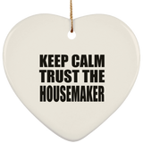 Keep Calm and Trust The Housemaker - Heart Ornament