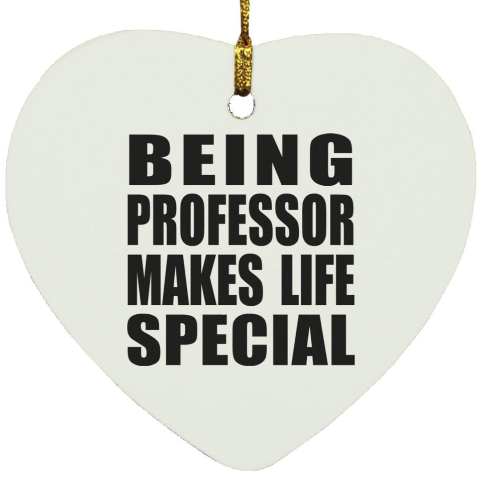 Being Professor Makes Life Special - Heart Ornament