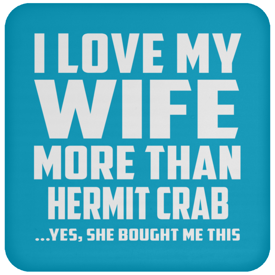 I Love My Wife More Than Hermit Crab - Drink Coaster