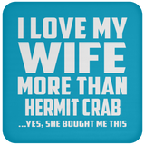 I Love My Wife More Than Hermit Crab - Drink Coaster