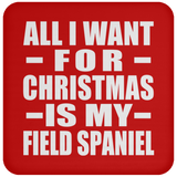 All I Want For Christmas Is My Field Spaniel - Coaster