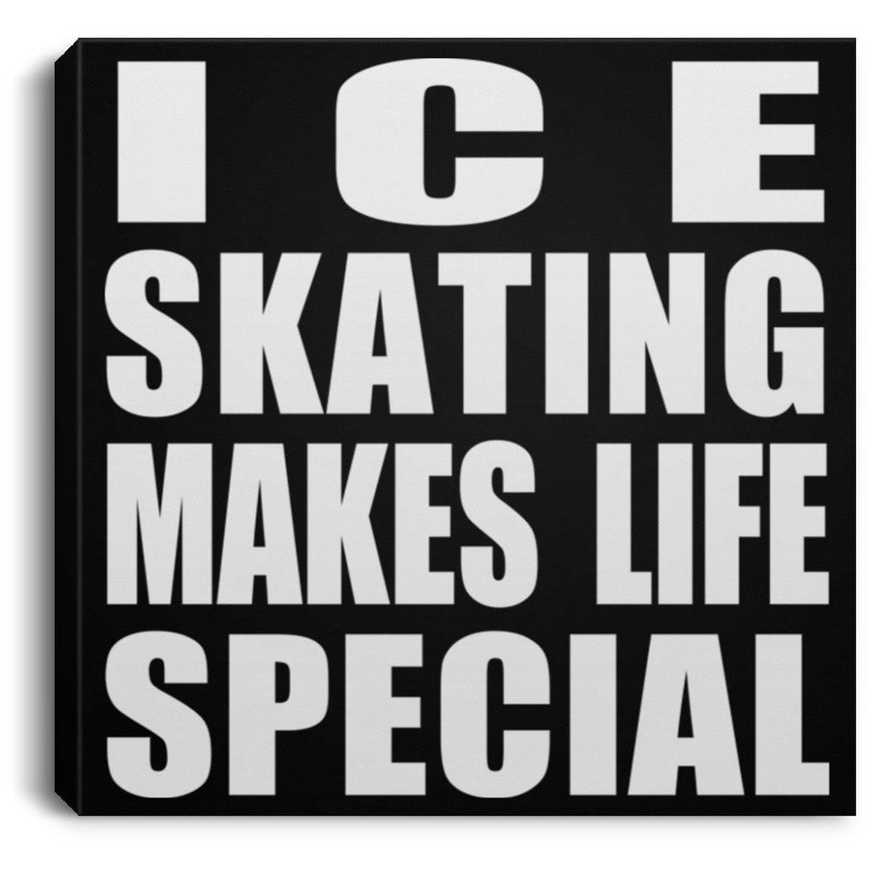 Ice Skating Makes Life Special - Canvas Square