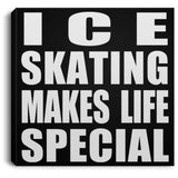 Ice Skating Makes Life Special - Canvas Square