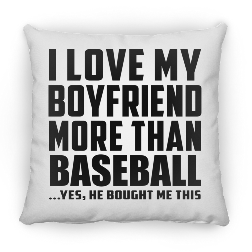 I Love My Boyfriend More Than Baseball - Throw Pillow