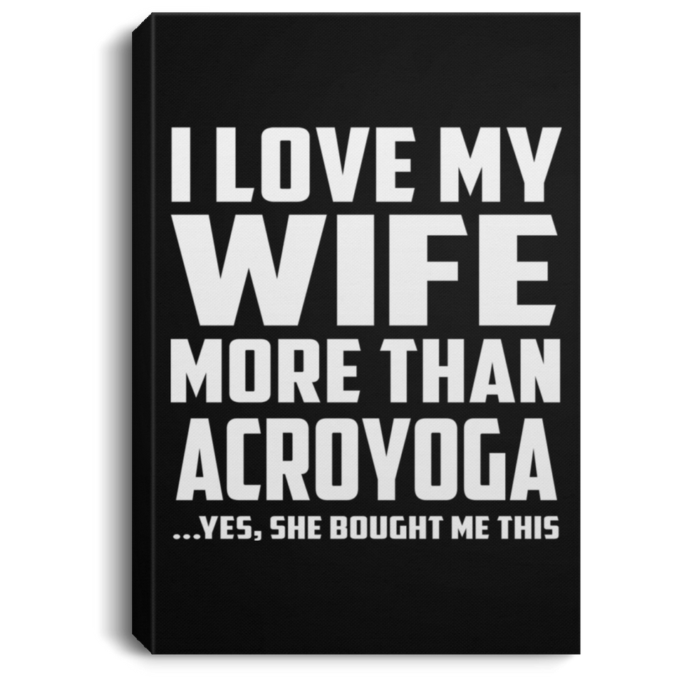 I Love My Wife More Than Acroyoga - Canvas Portrait