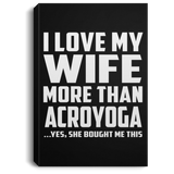 I Love My Wife More Than Acroyoga - Canvas Portrait