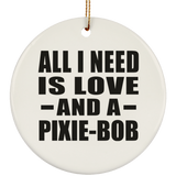 All I Need Is Love And A Pixie-Bob - Circle Ornament