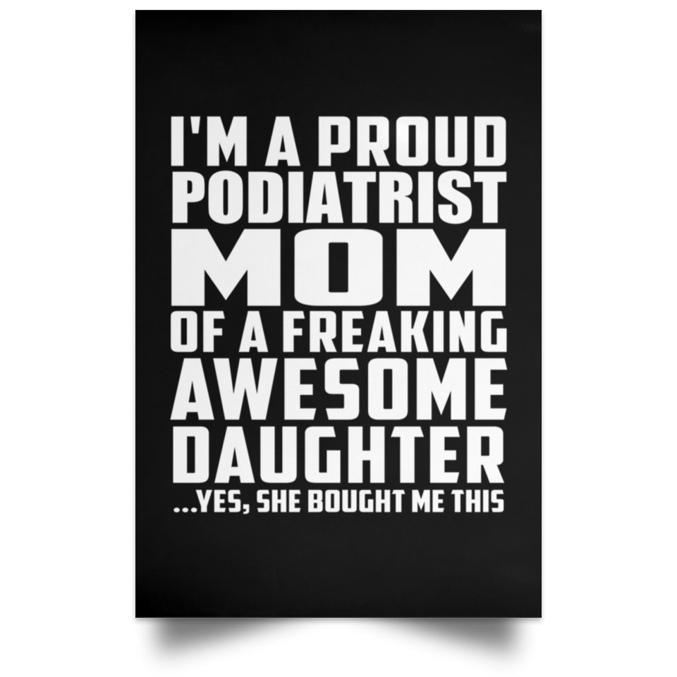 Proud Podiatrist Mom Of Awesome Daughter - Poster Portrait