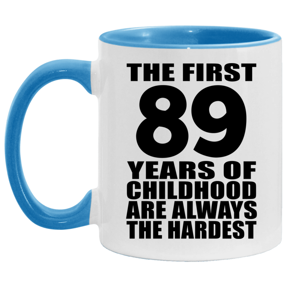 89th Birthday First 89 Years of Childhood Are The Hardest - 11oz Accent Mug Blue