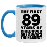 89th Birthday First 89 Years of Childhood Are The Hardest - 11oz Accent Mug Blue
