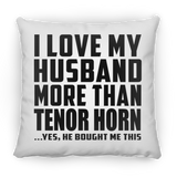 I Love My Husband More Than Tenor Horn - Throw Pillow