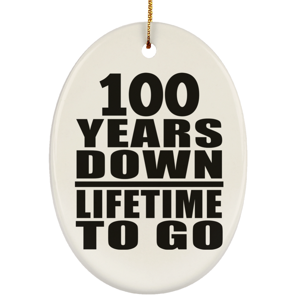 100th Anniversary 100 Years Down Lifetime To Go - Oval Ornament