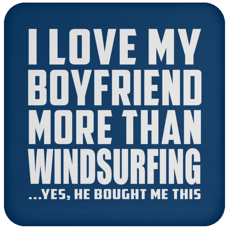 I Love My Boyfriend More Than Windsurfing - Drink Coaster