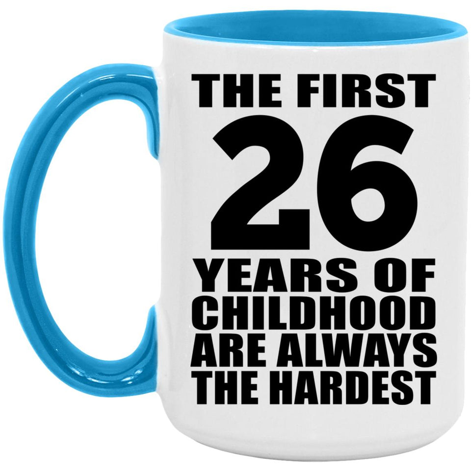 26th Birthday First 26 Years of Childhood Are The Hardest - 15oz Accent Mug Blue