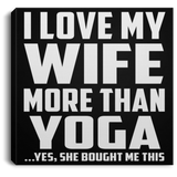 I Love My Wife More Than Yoga - Canvas Square