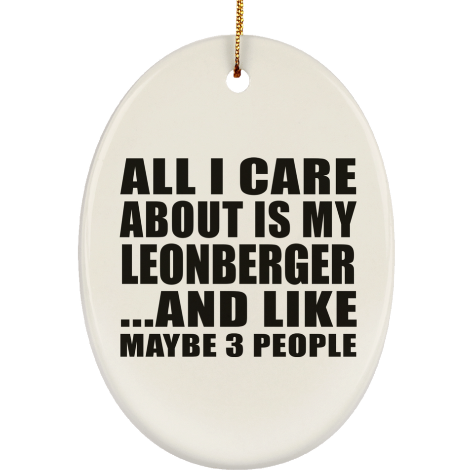 All I Care About Is My Leonberger - Oval Ornament