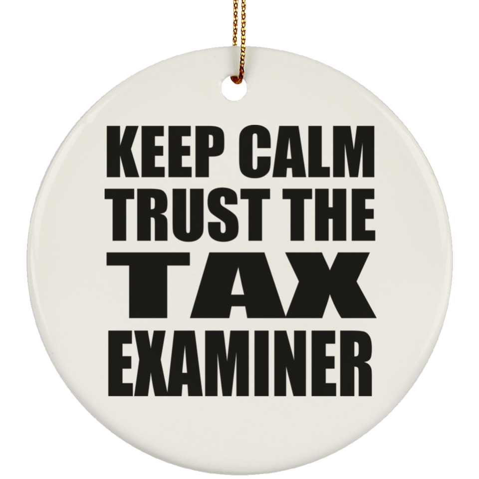 Keep Calm and Trust The Tax Examiner - Circle Ornament
