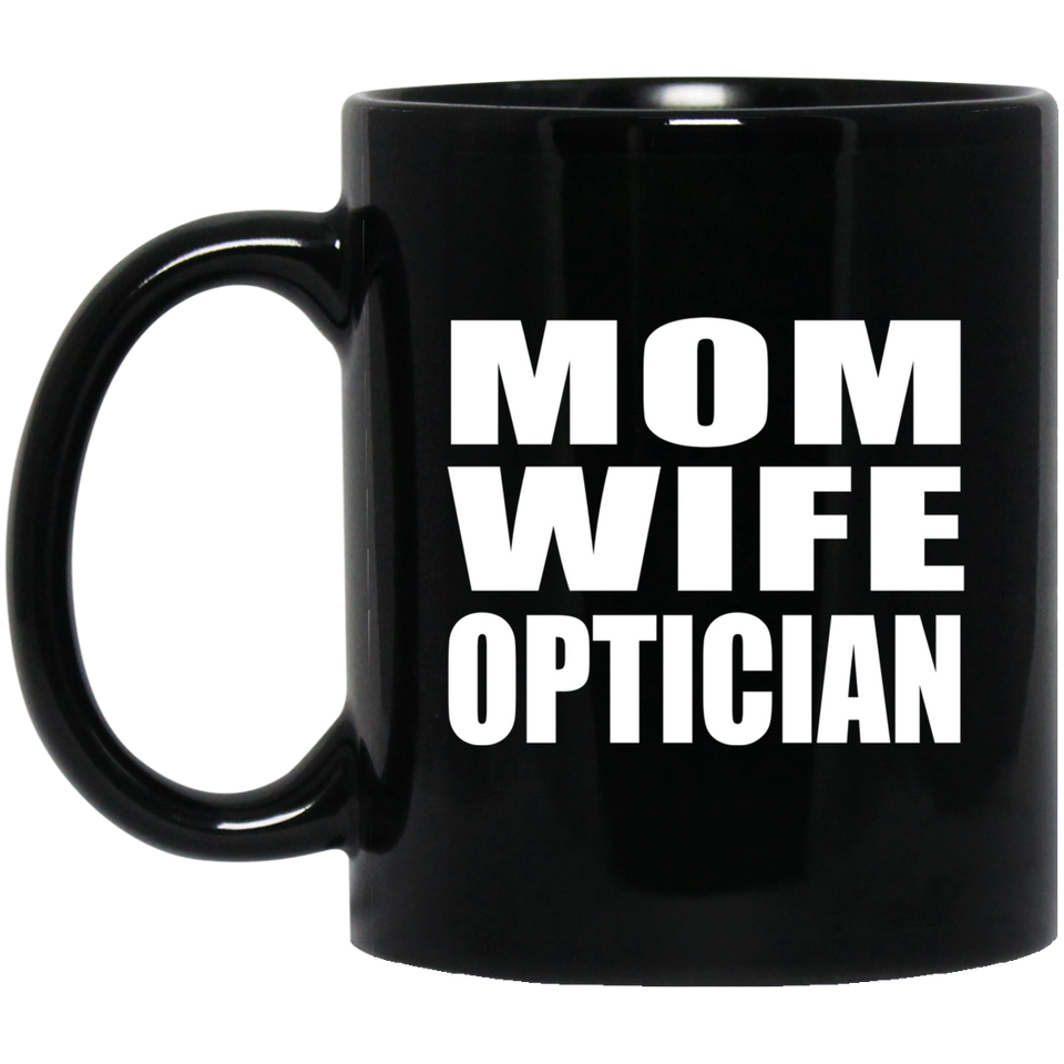 Mom Wife Optician - 11oz Coffee Mug Black